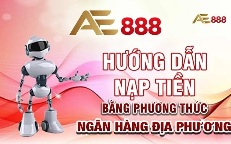 Hướng Dẫn Nạp Tiền AE888 Siêu Nhanh, An Toàn Nhất 2024